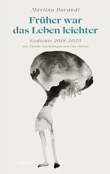 Früher war das Leben leichter: Gedichte 2018-2023 mit Tusche-Zeichnungen von Uwe Martin. Ein Buch von Martina Burandt und Uwe Martin (Zeichnungen)